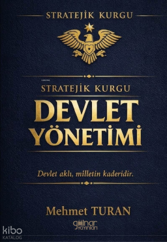 Stratejik Kurgu - Devlet Yönetimi | Mehmet Turan | Gülnar Yayınları