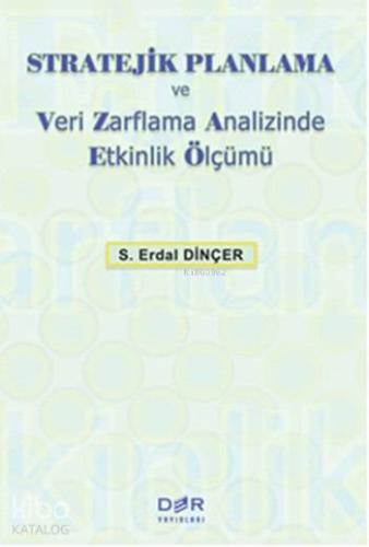 Stratejik Planlama ve Veri Zarflama Analizinde Etkinlik Ölçümü | S. Er