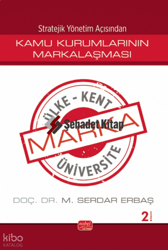 Stratejik Yönetim Açısından Kamu Kurumlarının Markalaşması ;Marka Ülke, Marka Kent, Marka Üniversite