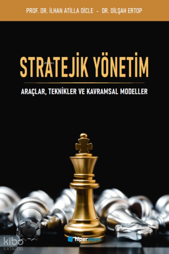 Stratejik Yönetim ;Araçlar, Teknikler ve Kavramlar Modeller | İlhan At