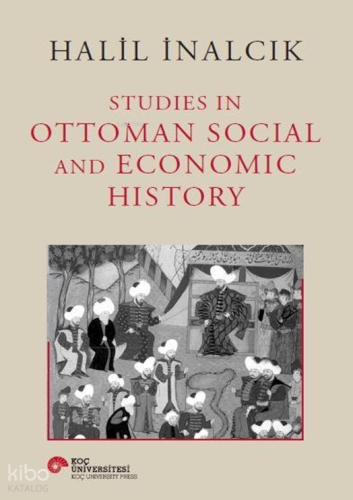 Studies in Ottoman Social and Economic History (Ciltli) | Halil İnalcı