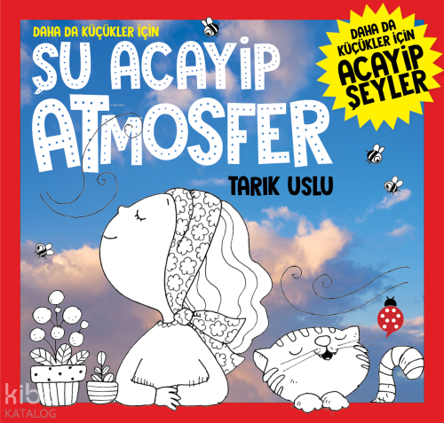 Şu Acayip Atmosfer;Daha da Küçükler İçin | Tarık Uslu | Uğurböceği Yay
