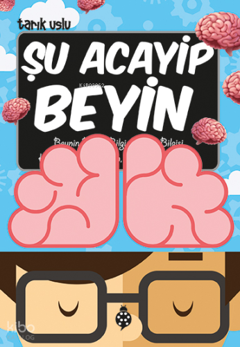 Şu Acayip Beyin | Tarık Uslu | Uğurböceği Yayınları