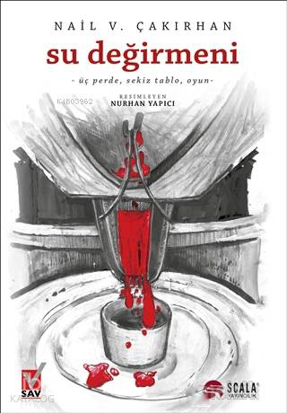Su Değirmeni; -Üç Perde, Sekiz Tablo, Oyun- | Nail V. Çakırhan | Scala