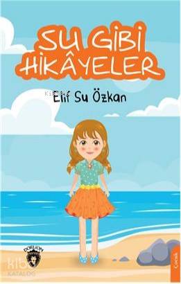 Su Gibi Hikayeler | Elif Su Özkan | Dorlion Yayınevi