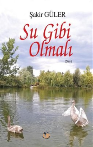 Su Gibi Olmalı | Şakir Güler | Tunç Yayıncılık