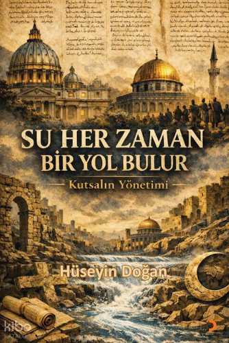 Su Her Zaman Bir Yol Bulur;Kutsalın Yönetimi | Hüseyin Doğan | Cinius 