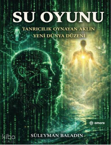 Su Oyunu;Tanrıcılık Oynayan Aklın Yeni Dünya Düzeni