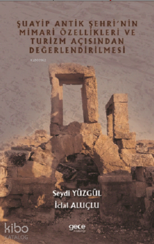 Şuayip Antik Şehrinin Mimari Özellikleri ve Turizm Açısından Değerlendirilmesi