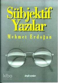 Subjektif Yazılar | Mehmet Erdoğan | Dergah Yayınları