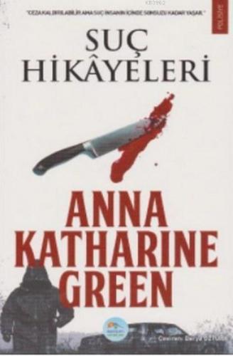 Suç Hikayeleri | Anna Katharine Green | Maviçatı Yayınları