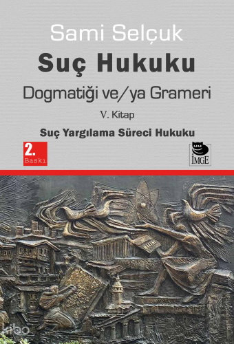 Suç Hukuku Dogmatiği ve/ya Grameri V. Kitap  Suç Yargılama Süreci Hukuku