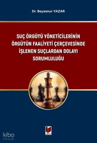 Suç Örgütü Yöneticilerinin Örgütün Faaliyeti Çerçevesinde İşlenen Suçlardan Dolayı Sorumluluğu