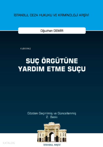 Suç Örgütüne Yardım Etme Suçu ;İstanbul Ceza Hukuku ve Kriminoloji Arşivi Yayın No: 51