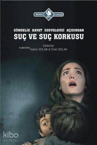 Suç ve Suç Korkusu; Gündelik Hayat Sosyolojisi Açısından