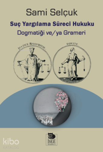 Suç Yargılama Süreci Hukuku;Dogmatiği ve/ya Grameri