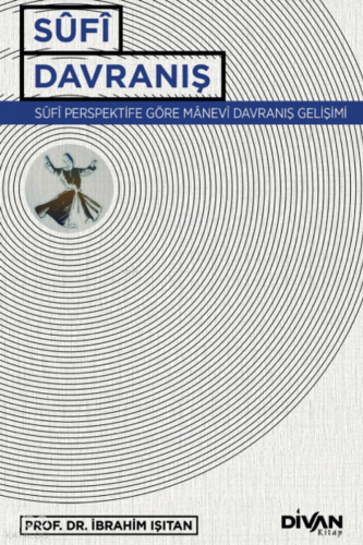 Sufi Davranış;Sûfî Perspektife Göre Manevî Davranış Gelişimi | İbrahim