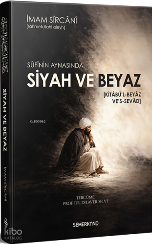 Sufinin Aynasında Siyah ve Beyaz (Ciltli) | Ebü’l-Hasan Ali b. Hasan e