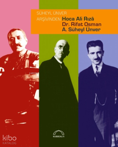 Süheyl Ünver Arşivinden Hoca Ali Rızâ, Dr. Rifat Osman, A. Süheyl Ünve