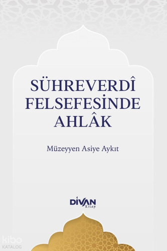 Sühreverdî Felsefesinde Ahlak