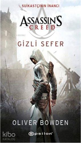 Suikastçının İnancı - Gizli Sefer; Assassin's Creed | Oliver Bowden | 