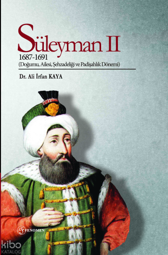 Süleyman II (1687-1691);(Doğumu, Ailesi, Şehzadeliği ve Padişahlık Dönemi)