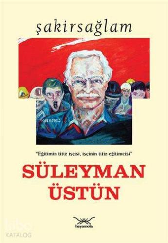 Süleyman Üstün Kitabı | Şakir Sağlam | Heyamola Yayınları