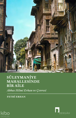 Süleymaniye Mahallesinde Bir Aile;Abbas Hilmi Erhan ve Çevresi