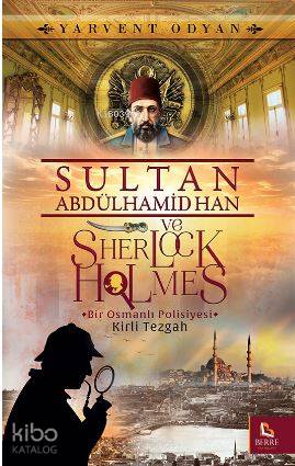 Sultan Abdülhamid Han ve Sherlock Holmes - Kirli Tezgah; Bir Osmanlı Polisiyesi