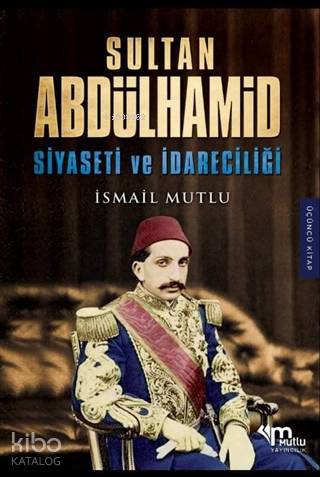 Sultan Abdülhamid Siyaseti ve İdareciliği