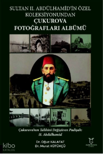 Sultan II. Abdülhamid’in Özel Koleksiyonundan Çukurova Fotoğrafları Al
