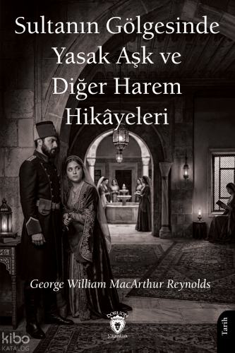 Sultanın Gölgesinde Yasak Aşk ve Diğer Harem Hikâyeleri