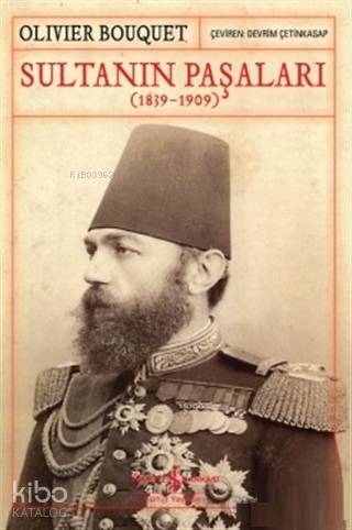 Sultanın Paşaları (1839-1909) | Olivier Bouquet | Türkiye İş Bankası K