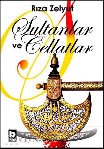 Sultanlar ve Cellatlar | Rıza Zelyut | Bilgi Yayınevi