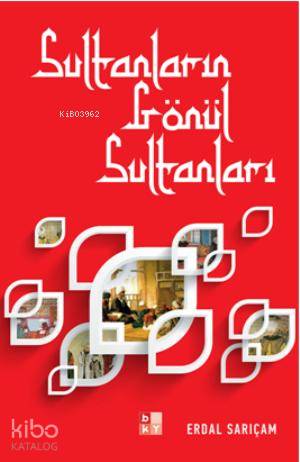 Sultanların Gönül Sultanları | Erdal Sarıçam | Babıali Kültür Yayıncıl