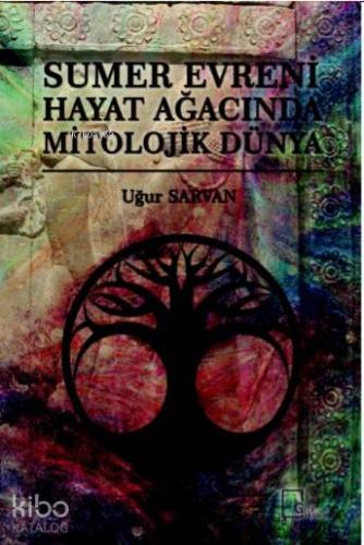 Sumer Evreni Hayat Ağacında Mitolojik Dünya