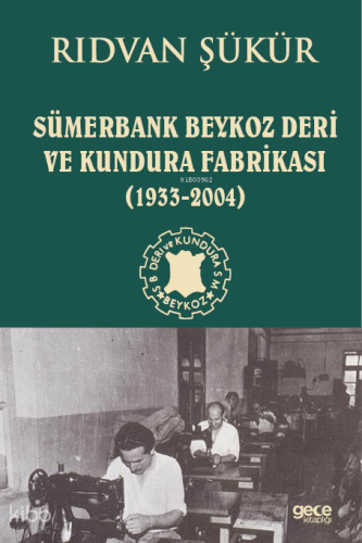 Sümerbank Beykoz Deri ve Kundura Fabrikası (1933-2004) | Rıdvan Şükür 