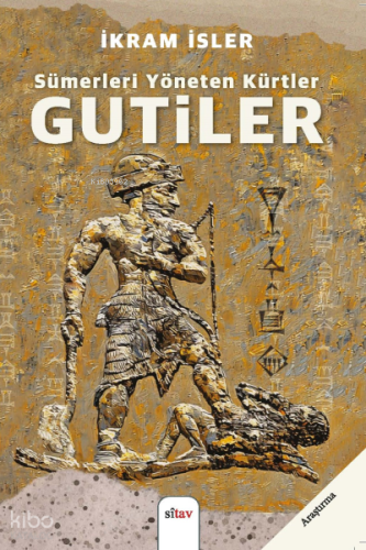 Sümerleri Yöneten Kürtler: Gutiler