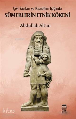 Sümerlerin Etnik Kökeni; Çivi Yazıları ve Kazıbilim Işığında | Abdulla