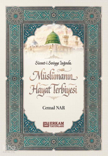 Sünneti Seniyye Işığında Müslümanın Hayat Terbiyesi | Cemal Nar | Erka