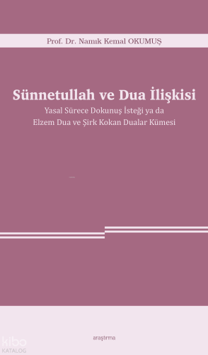 Sünnetullah ve Dua İlişkisi ;Yasal Sürece Dokunuş İsteği ya da Elzem D