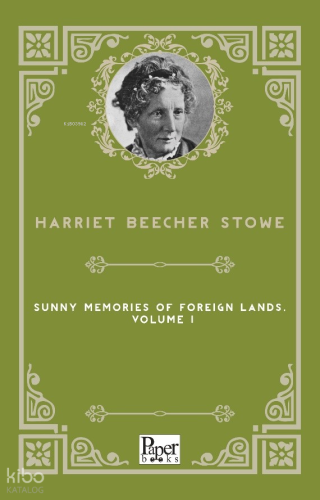 Sunny Memories Of Foreign Lands - Volume 1 | Harriet Beecher Stowe | P
