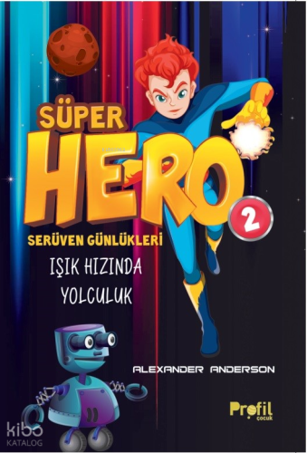 Süper Hero Işık Hızında Yolculuk;Serüven Günlükleri 2