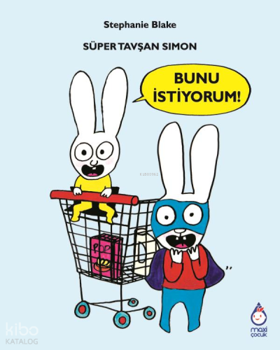 Süper Tavşan Simon - Bunu İstiyorum! | Stephanie Blake | Maxi Çocuk