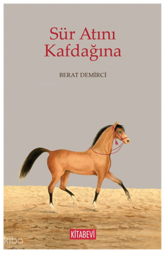 Sür Atını Kafdağına | Berat Demirci | Kitabevi Yayınları