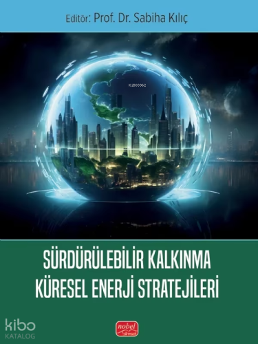 Sürdürülebilir Kalkınma Küresel Enerji Stratejileri | Sabiha Kılıç | N