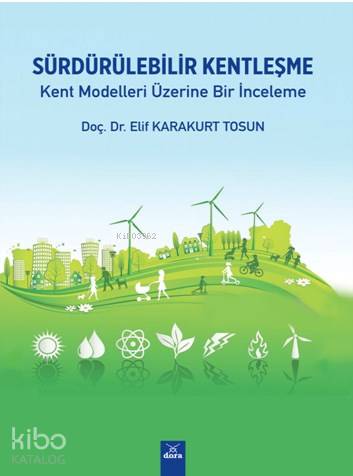 Sürdürülebilir Kentleşme; Kent Modelleri Üzerine Bir İnceleme