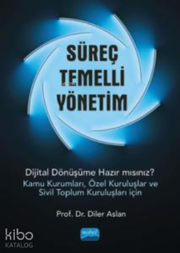 Süreç Temelli Yönetim;Dijital Dönüşüme Hazır mısınız? (Kamu Kurumları, Özel Kuruluşlar ve Sivil Toplum Kuruluşları İçin)