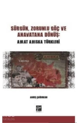 Sürgün, Zorunlu Göç ve Anavatana Dönüş: Ahlat Ahıska Türkleri