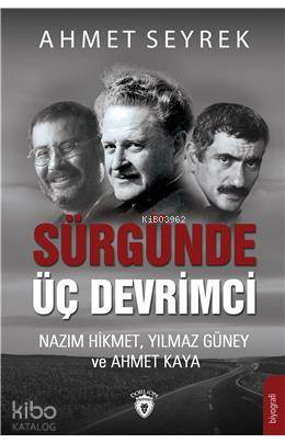 Sürgünde Üç Devrimci; Nazım Hikmet, Yılmaz Güney ve Ahmet Kaya